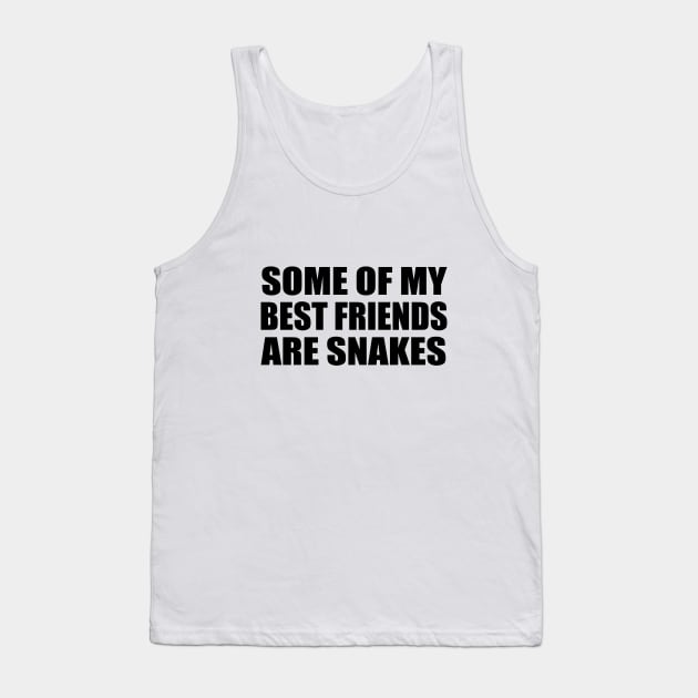 Some Of My Best Friends Are Snakes Funny Quote Tank Top by It'sMyTime